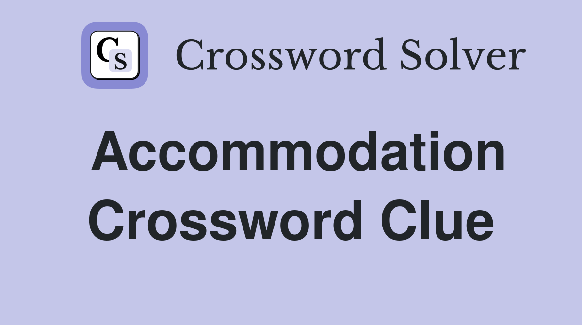 Accommodation Crossword Clue