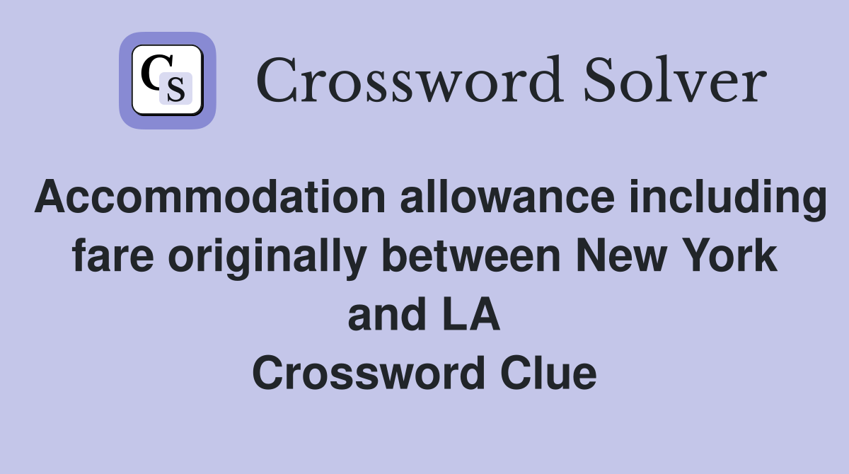 Accommodation allowance including fare originally between New York and LA Crossword Clue