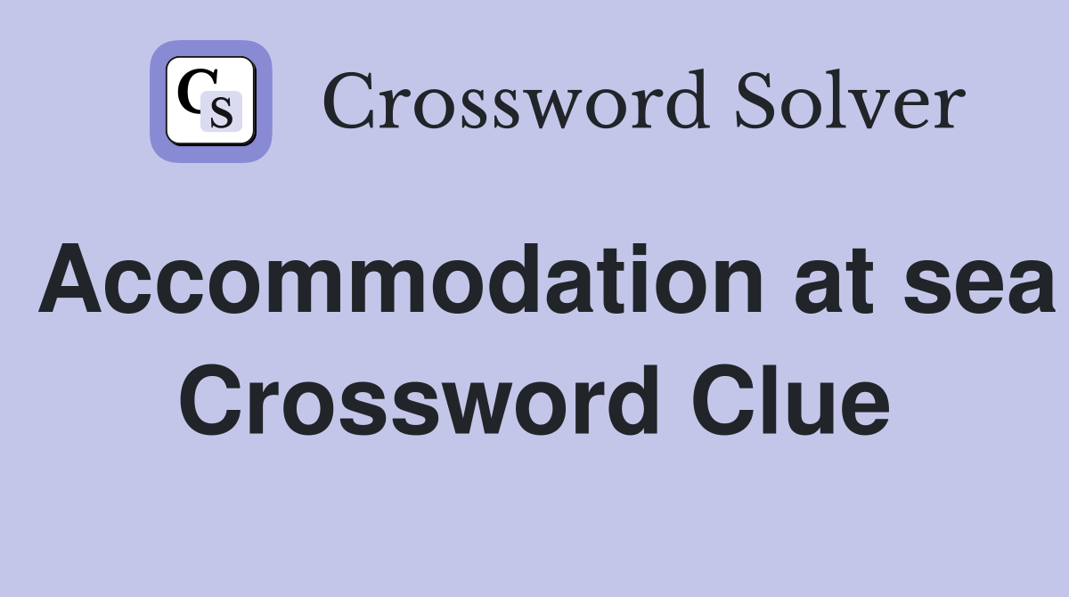 Accommodation at sea Crossword Clue
