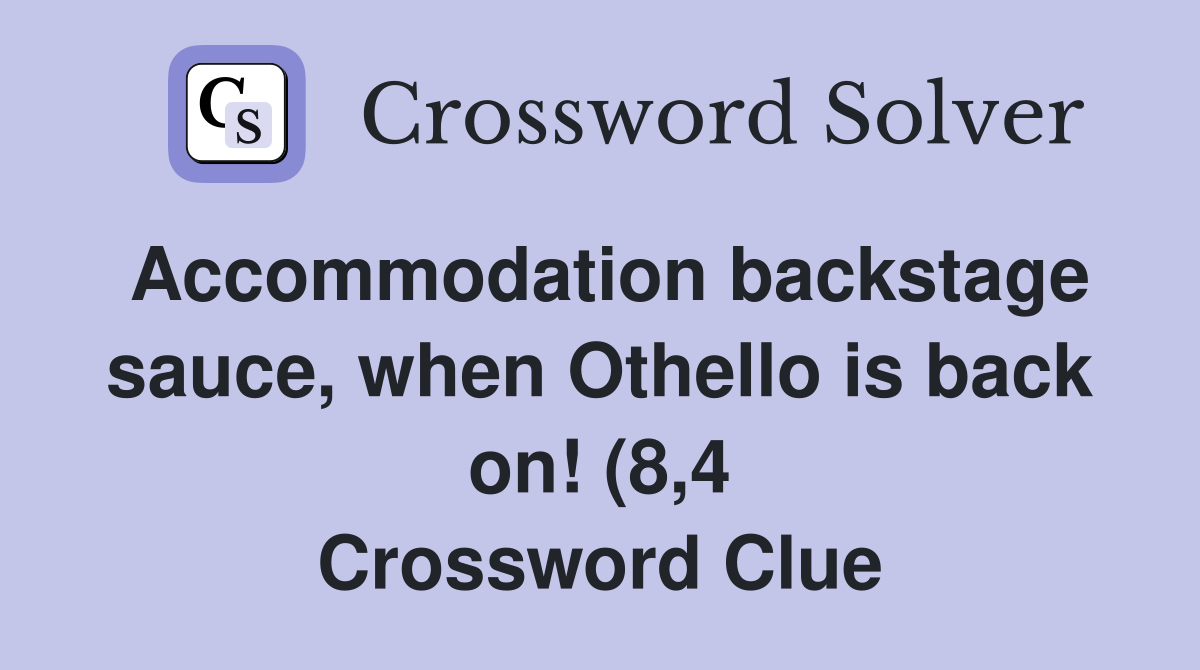 Accommodation backstage sauce when Othello is back on (8 4 Accommodation backstage sauce when Othello is back on (8 4