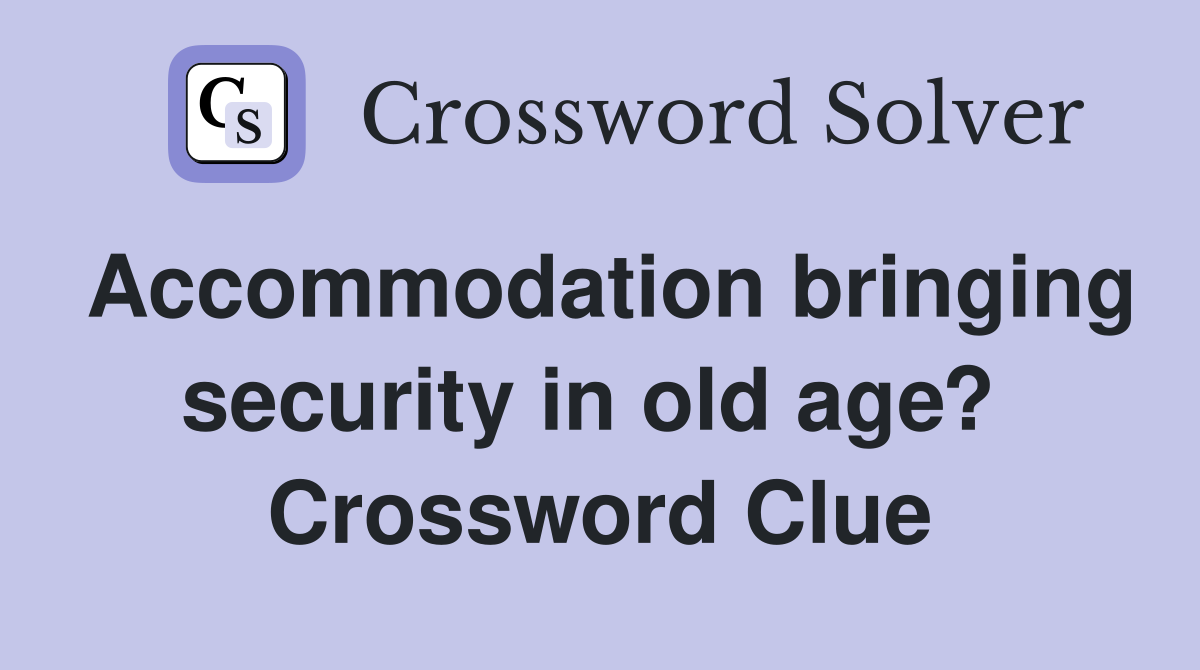 Accommodation bringing security in old age?  Crossword Clue