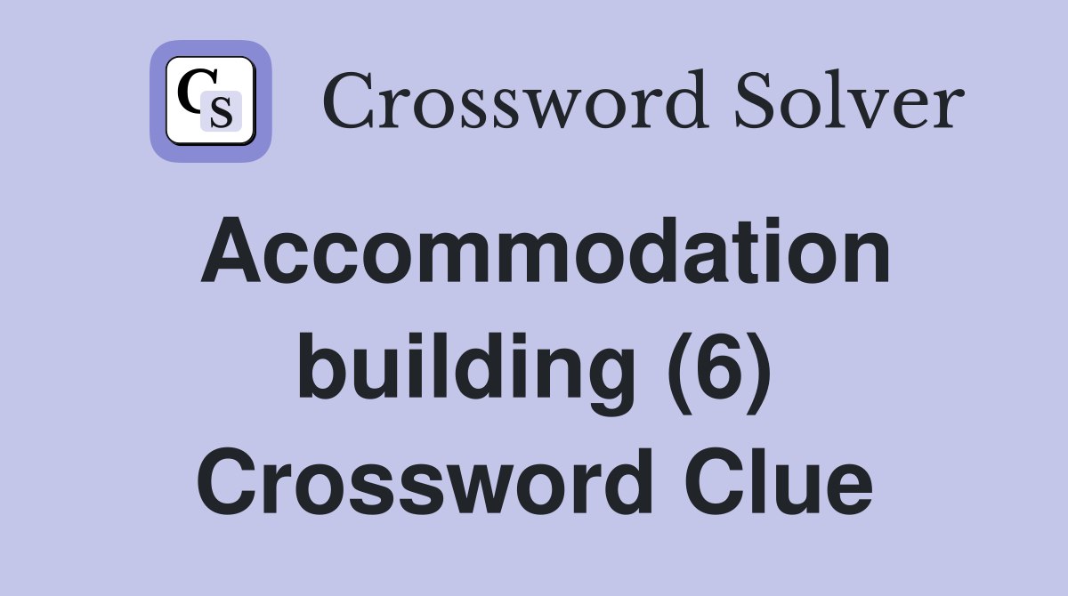 Accommodation building (6) Crossword Clue