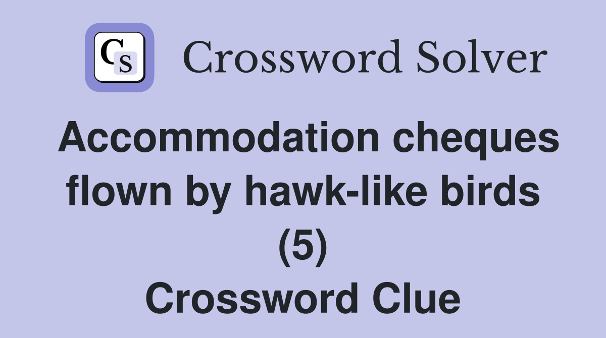 Accommodation cheques flown by hawk-like birds (5) Crossword Clue