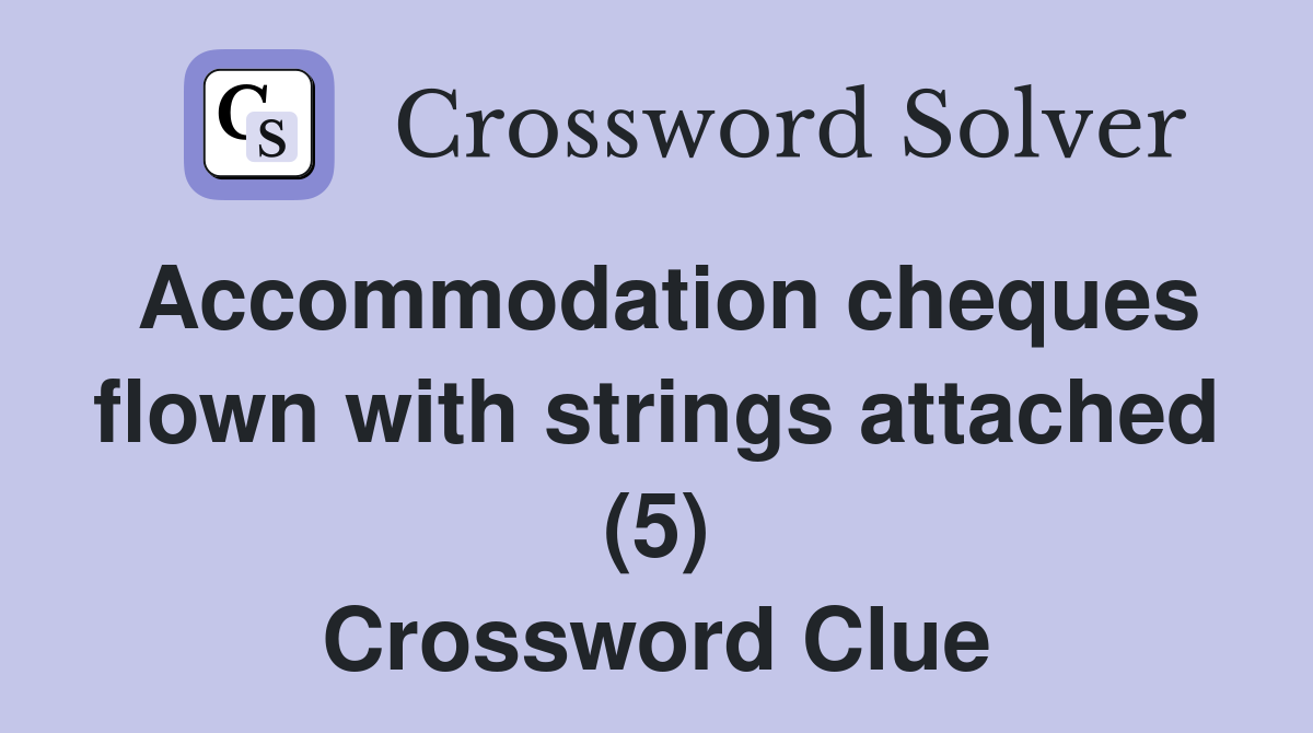 Accommodation cheques flown with strings attached (5) Crossword Clue