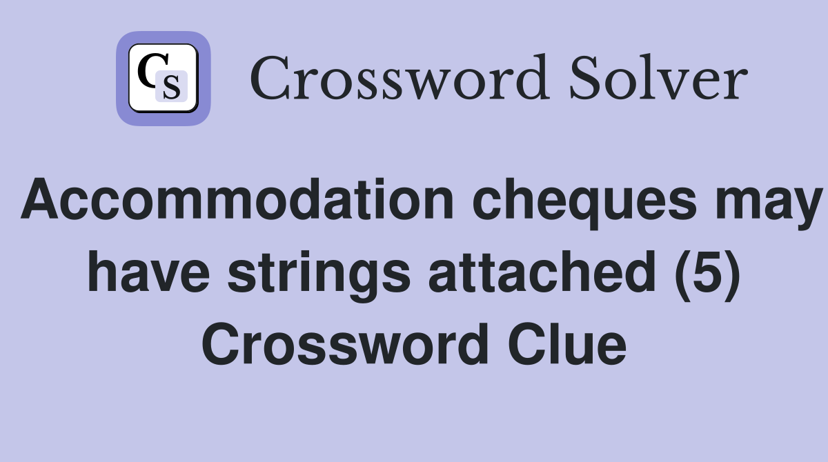 Accommodation cheques may have strings attached (5) Crossword Clue
