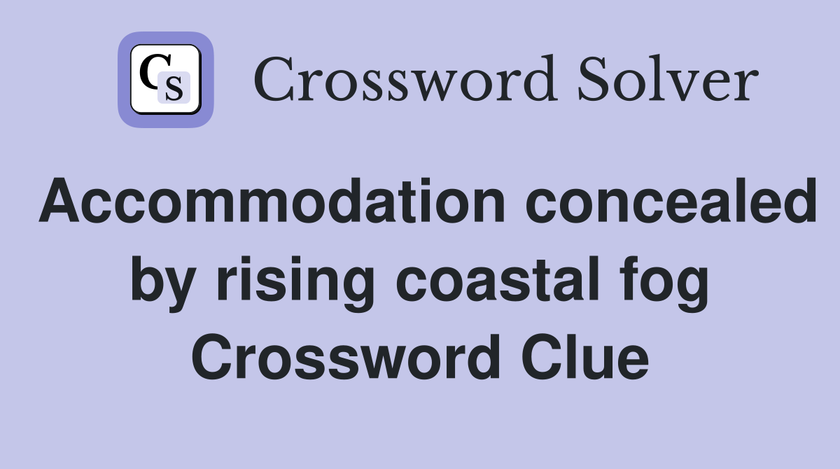 Accommodation concealed by rising coastal fog Crossword Clue