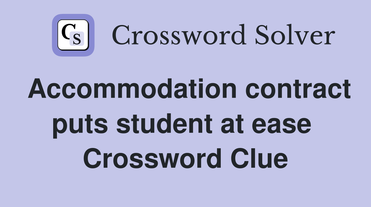 Accommodation contract puts student at ease  Crossword Clue