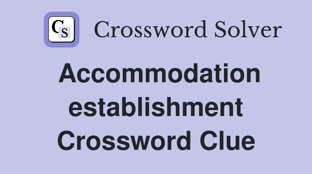Accommodation establishment Crossword Clue