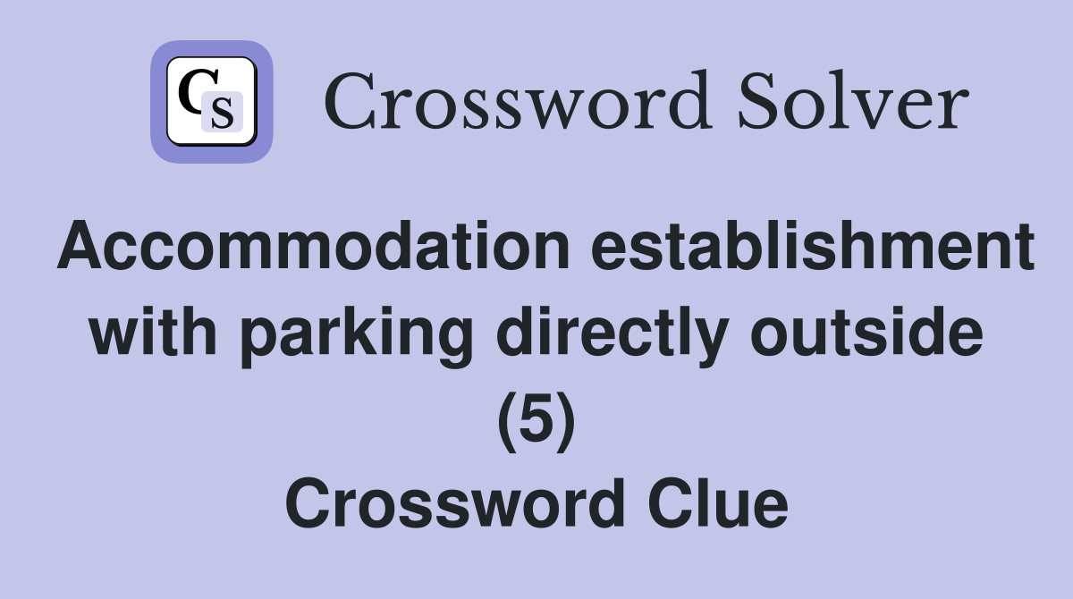 Accommodation establishment with parking directly outside (5) Crossword Clue