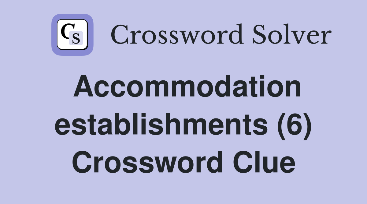 Accommodation establishments (6) Crossword Clue