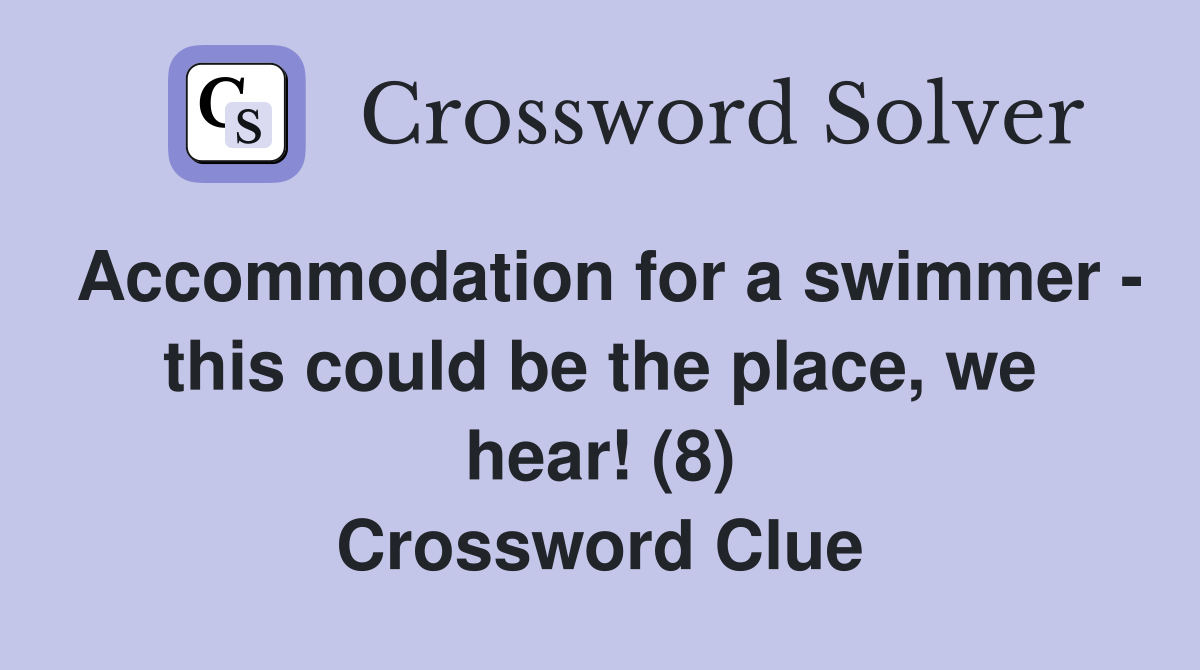 Accommodation for a swimmer - this could be the place, we hear! (8) Crossword Clue