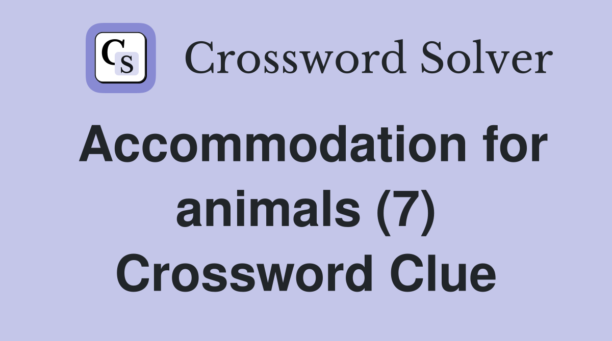 Accommodation for animals (7) Crossword Clue