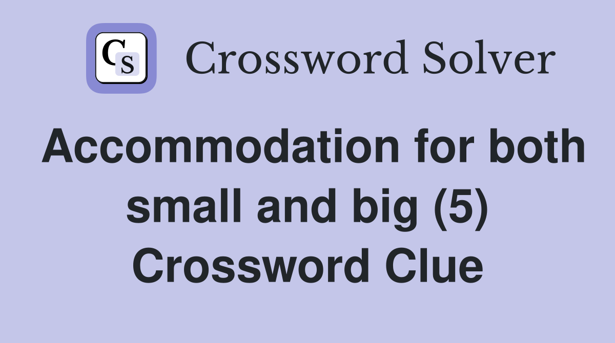 Accommodation for both small and big (5) Crossword Clue