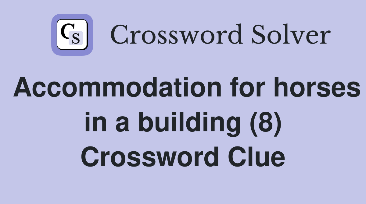 Accommodation for horses in a building (8) Crossword Clue