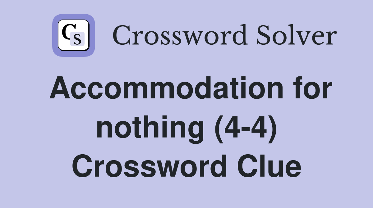 Accommodation for nothing (4-4) Crossword Clue