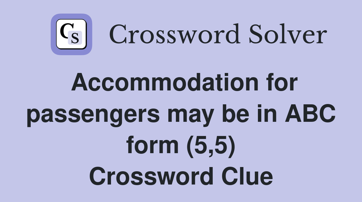 Accommodation for passengers may be in ABC form (5,5) Crossword Clue