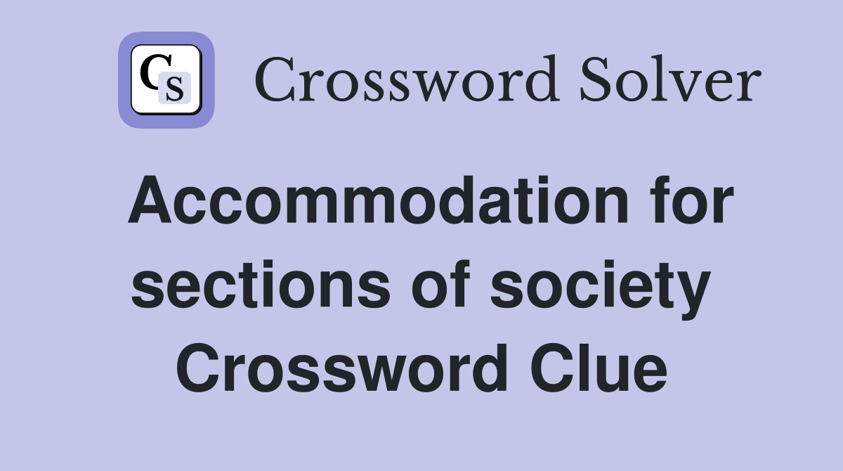 Accommodation for sections of society Crossword Clue