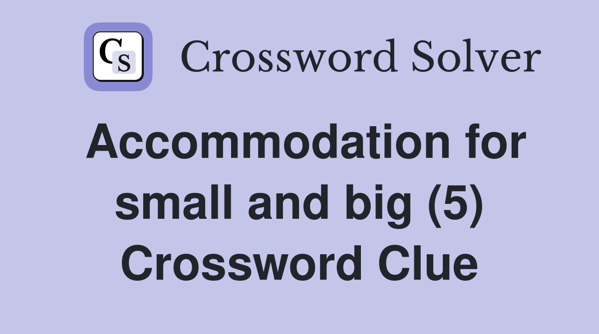 Accommodation for small and big (5) Crossword Clue