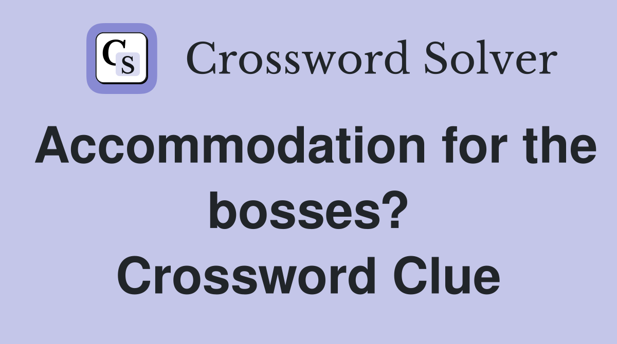 Accommodation for the bosses? Crossword Clue