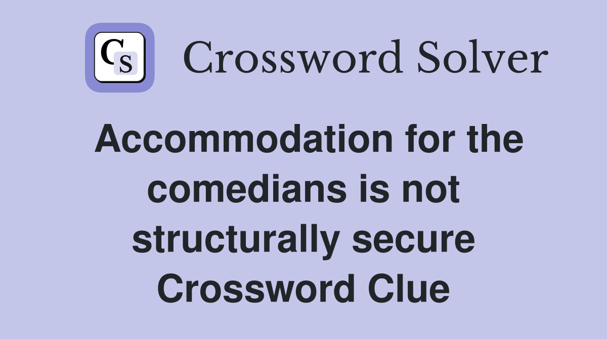 Accommodation for the comedians is not structurally secure Crossword Clue