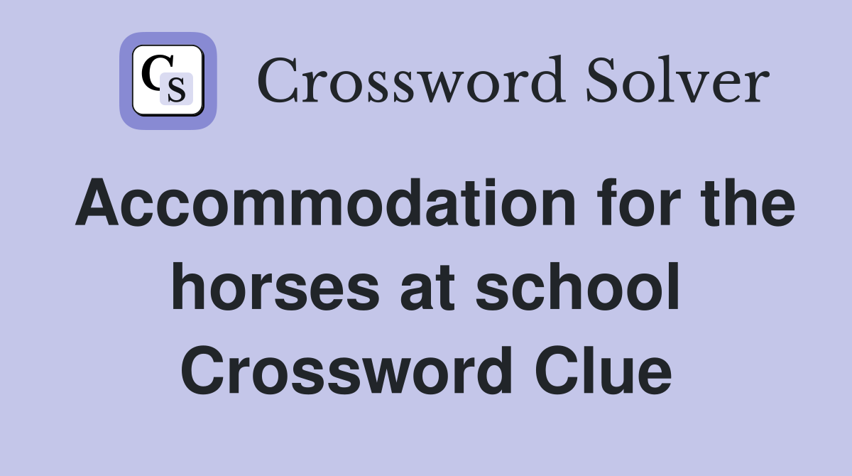 Accommodation for the horses at school Crossword Clue
