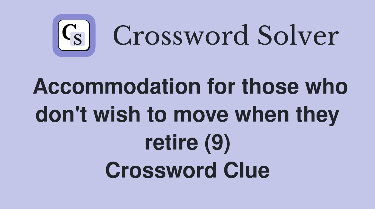 Accommodation for those who don't wish to move when they retire (9) Crossword Clue