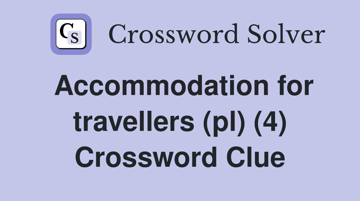 Accommodation for travellers (pl) (4) Crossword Clue
