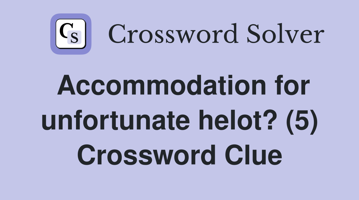 Accommodation for unfortunate helot? (5) Crossword Clue