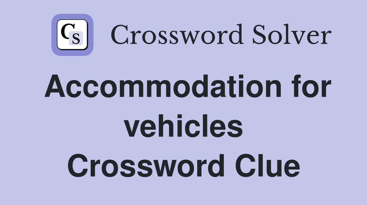 Accommodation for vehicles Crossword Clue