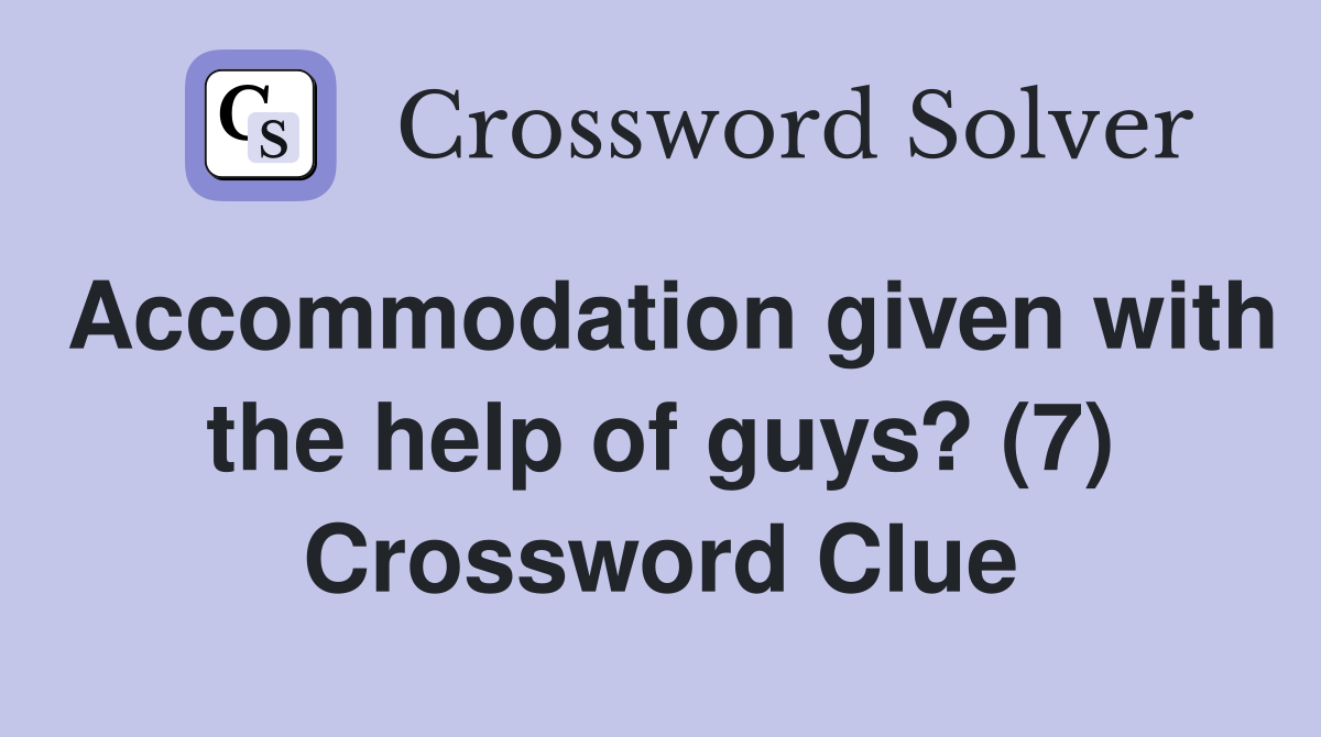 Accommodation given with the help of guys? (7) Crossword Clue