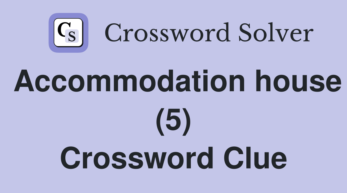 Accommodation house (5) Crossword Clue