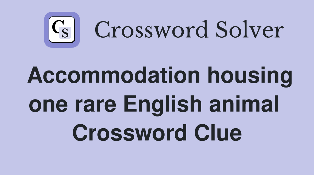 Accommodation housing one rare English animal  Crossword Clue
