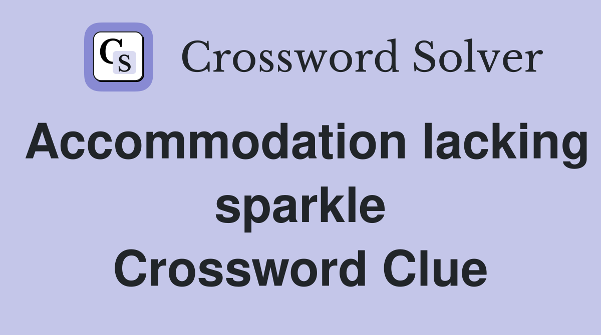 Accommodation lacking sparkle Crossword Clue