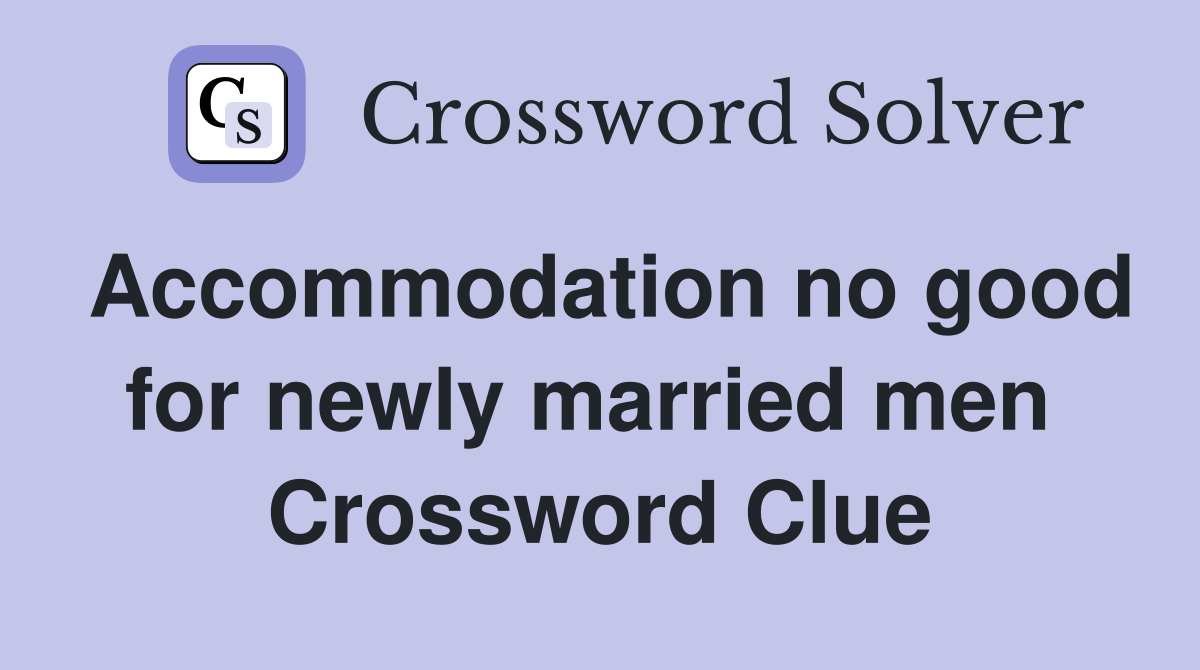Accommodation no good for newly married men  Crossword Clue