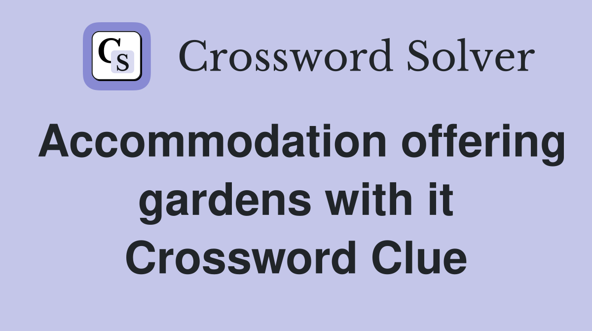 Accommodation offering gardens with it Crossword Clue