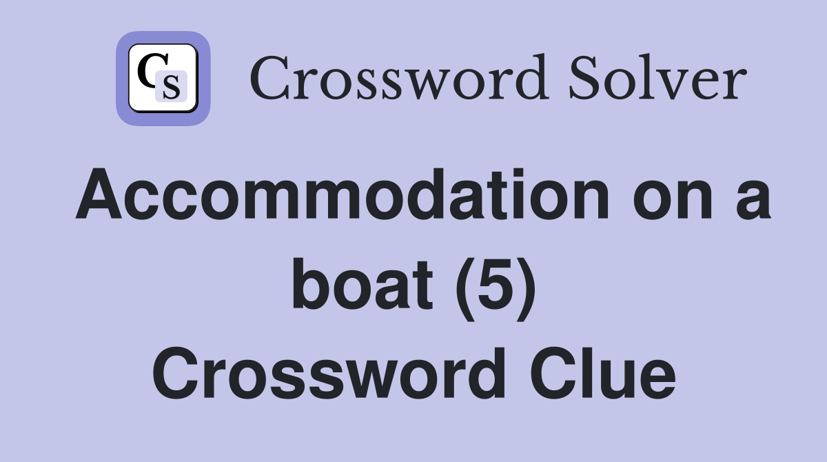 Accommodation on a boat (5) Crossword Clue
