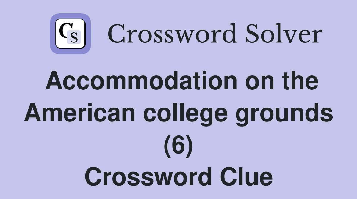 Accommodation on the American college grounds (6) Crossword Clue