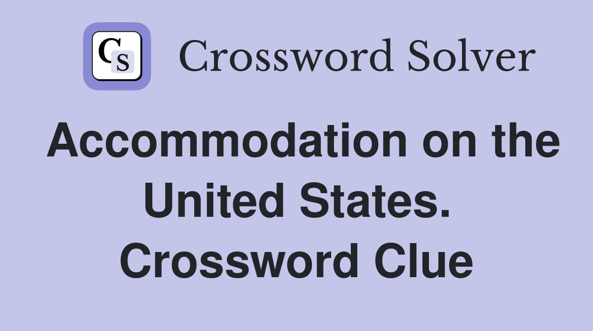 Accommodation on the United States. Crossword Clue