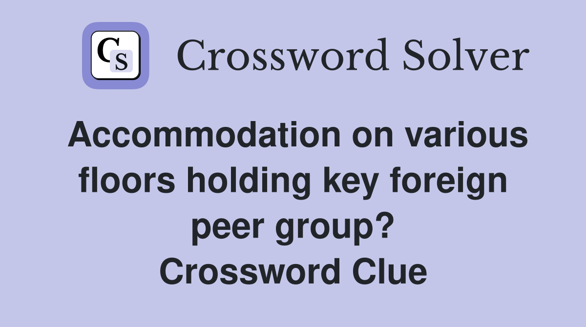 Accommodation on various floors holding key foreign peer group? Crossword Clue