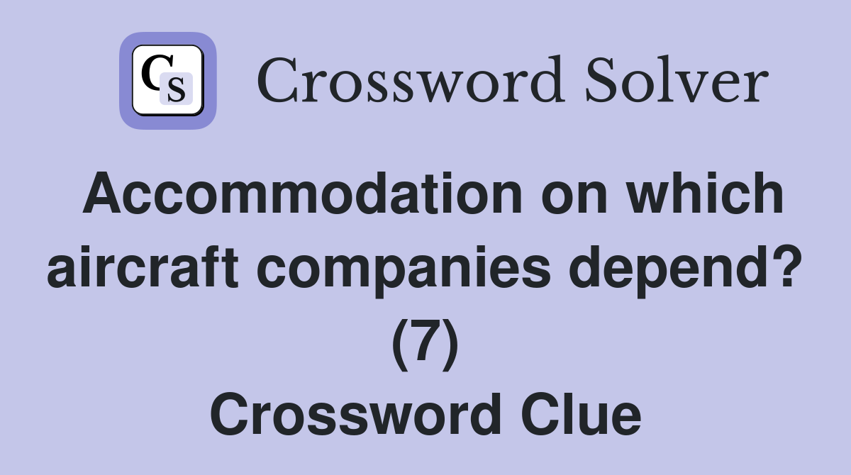 Accommodation on which aircraft companies depend? (7) Crossword Clue