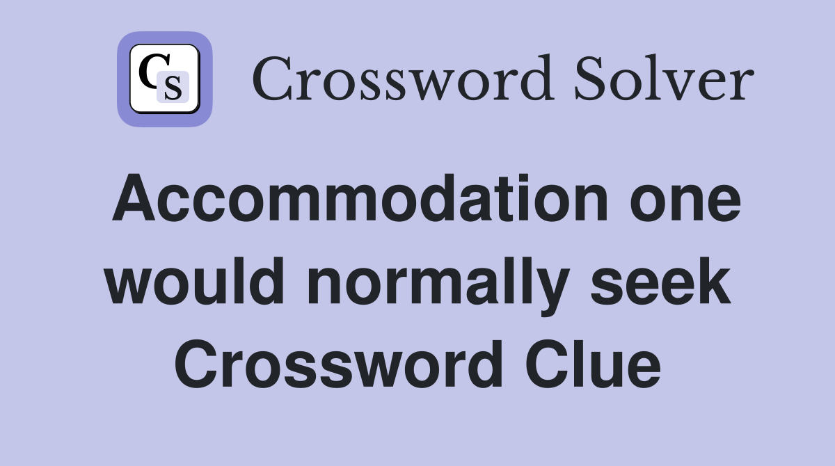 Accommodation one would normally seek Crossword Clue
