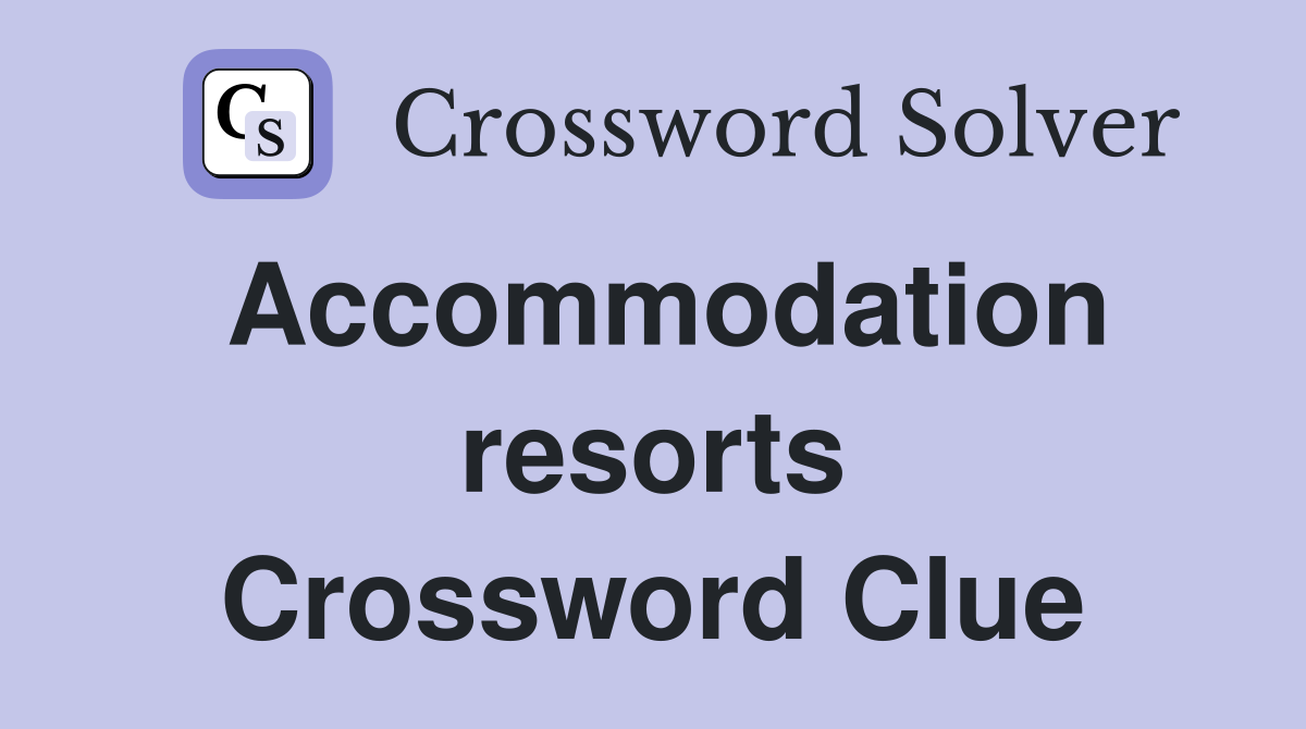 Accommodation resorts Crossword Clue