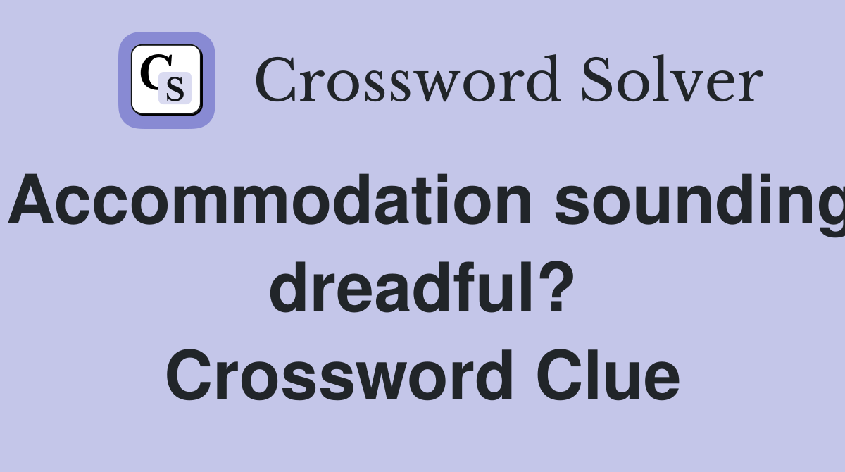 Accommodation sounding dreadful? Crossword Clue