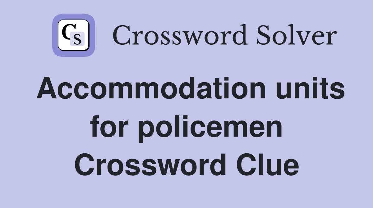 Accommodation units for policemen Crossword Clue
