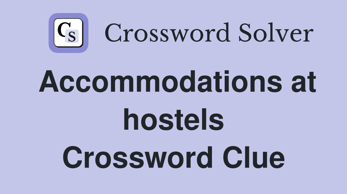 Accommodations at hostels Crossword Clue