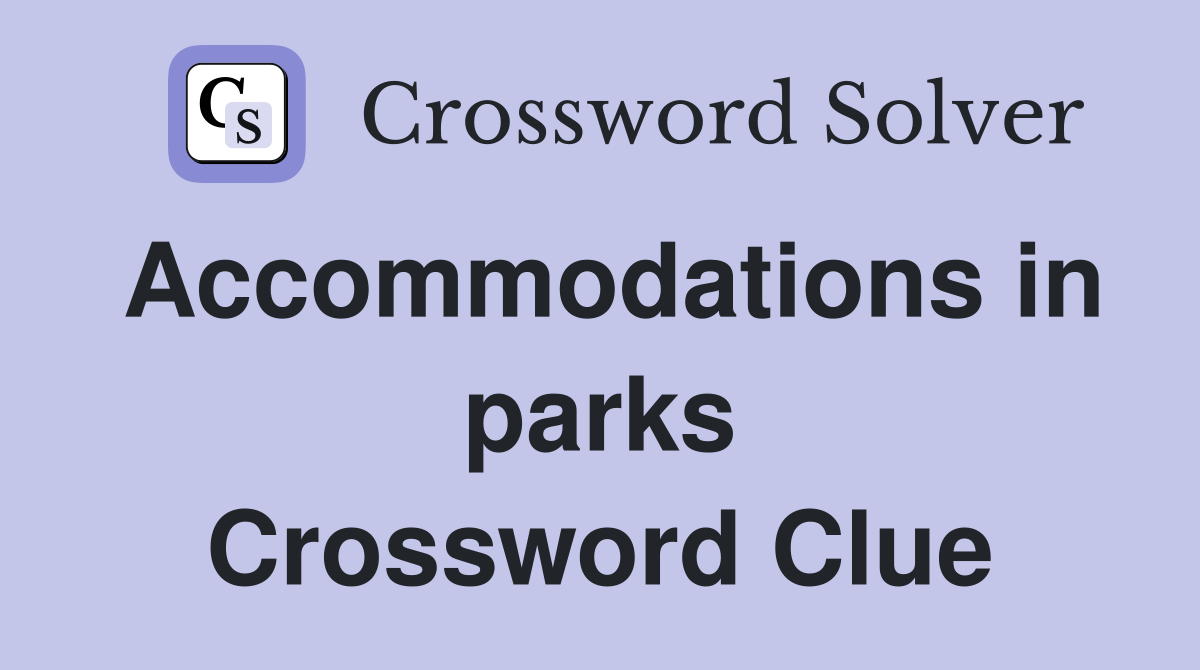 Accommodations in parks Crossword Clue
