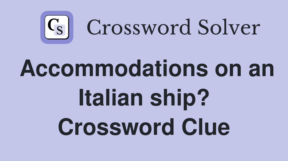 Accommodations on an Italian ship? Crossword Clue