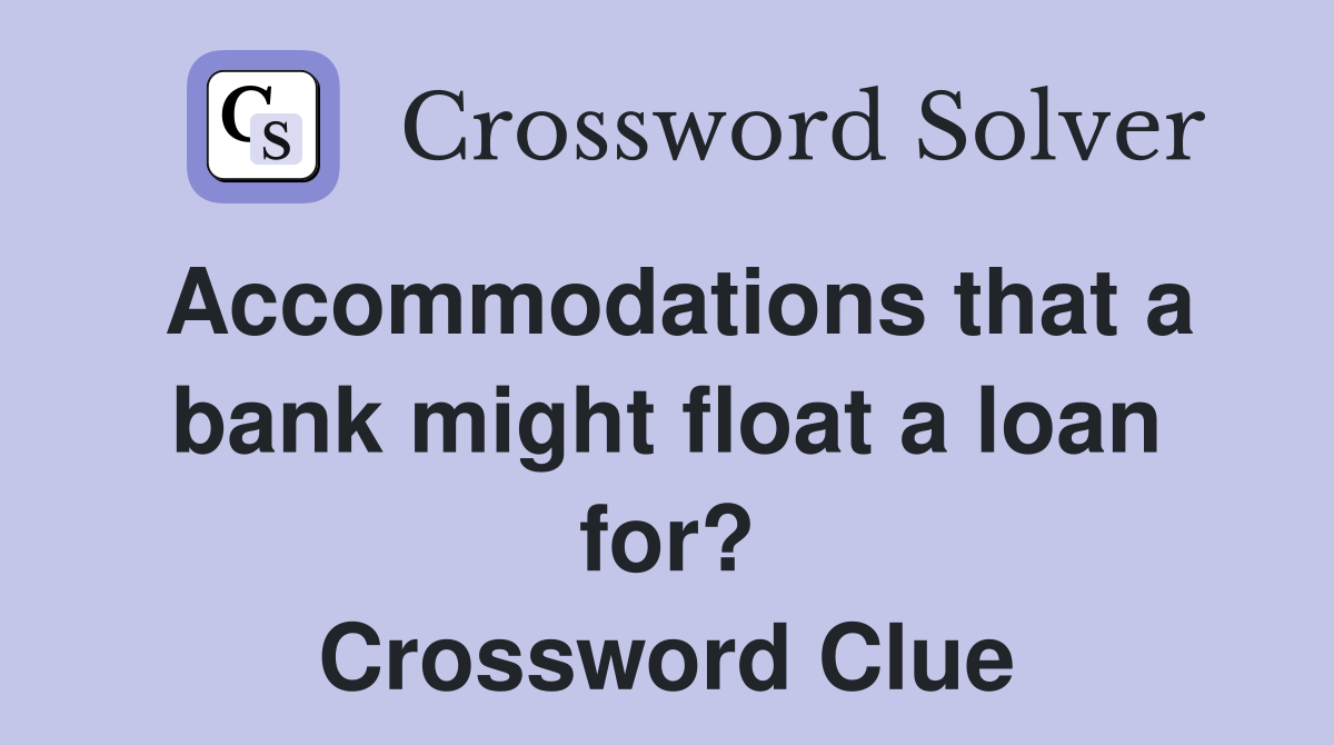 Accommodations that a bank might float a loan for? Crossword Clue