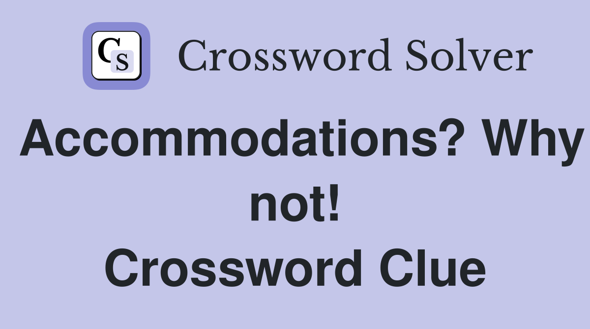Accommodations? Why not! Crossword Clue