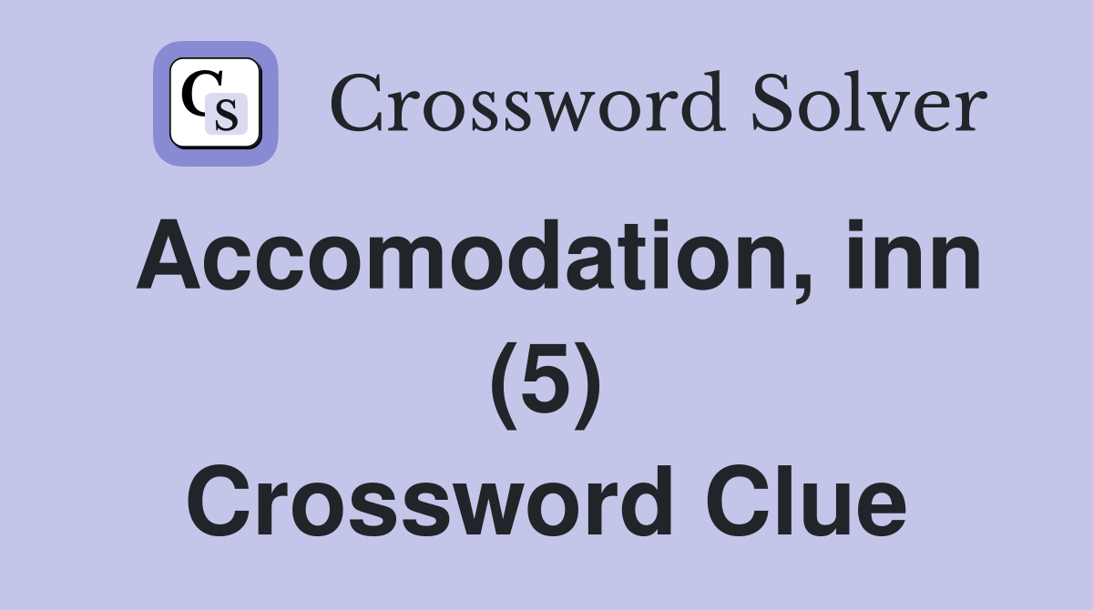 Accomodation, inn (5) Crossword Clue